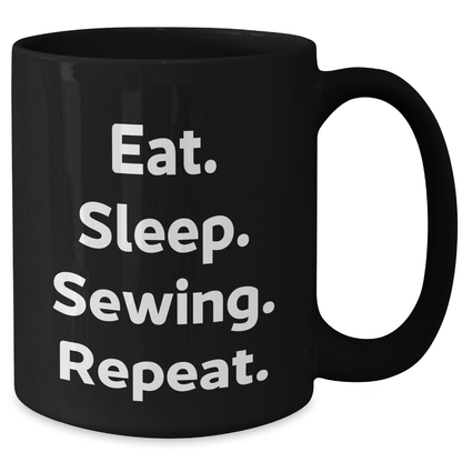 Sewing Enthusiast Gifts from Friends - Eat. Sleep. Sewing. Repeat. Black Coffee Mug for Sewing Lovers - Victory Thru Vision 