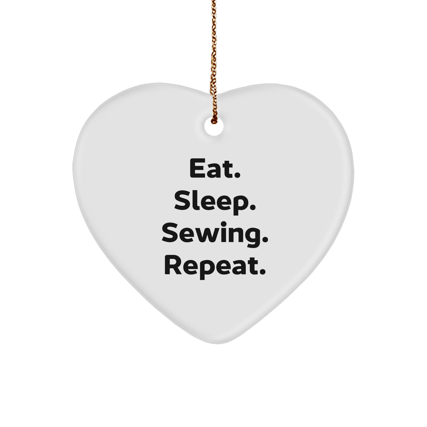 Sewing Enthusiasts' Delight, Eat. Sleep. Sewing. Repeat., Heart Ornament Gifts for Women, Friends, or Family, Christmas Unique Presents - Victory Thru Vision 