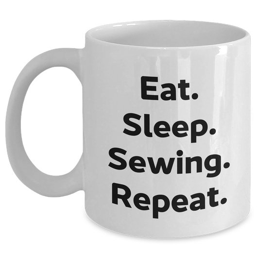 Sewing Enthusiasts Gifts from Friends for Sewing Lovers Eat. Sleep. Sewing. Repeat. - White Coffee Mug - Victory Thru Vision 