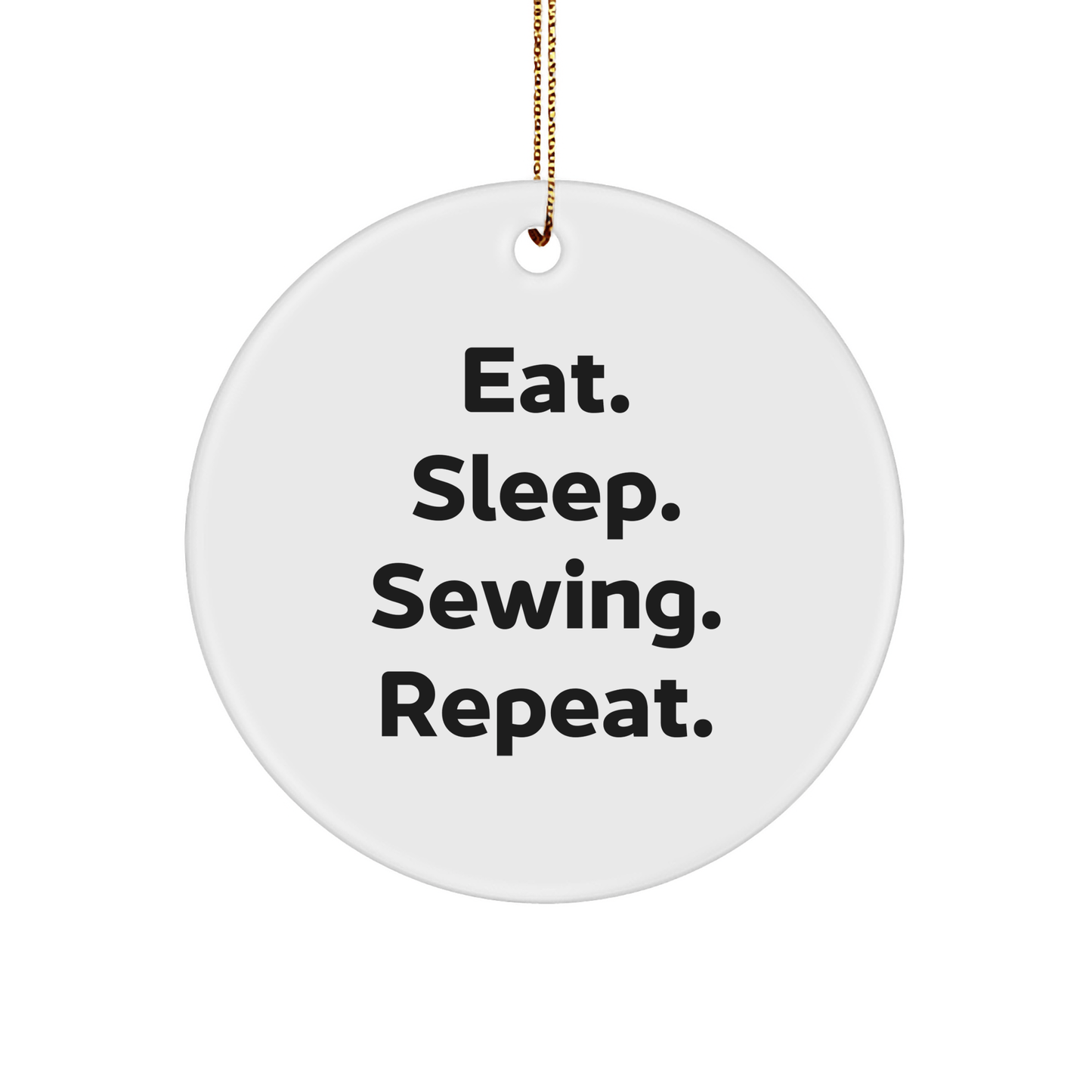 Sewing Gifts for Friends, Family, and Coworkers - Eat. Sleep. Sewing. Repeat. Christmas Circle Ornament - Victory Thru Vision 