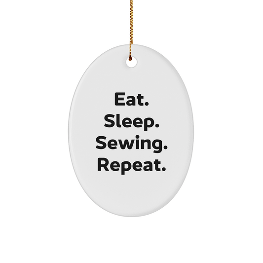 Sewing Gifts from Friends, Family, and Coworkers - Eat. Sleep. Sewing. Repeat. Oval Ornament for Sewing Enthusiasts - Christmas Unique Gifts - Victory Thru Vision