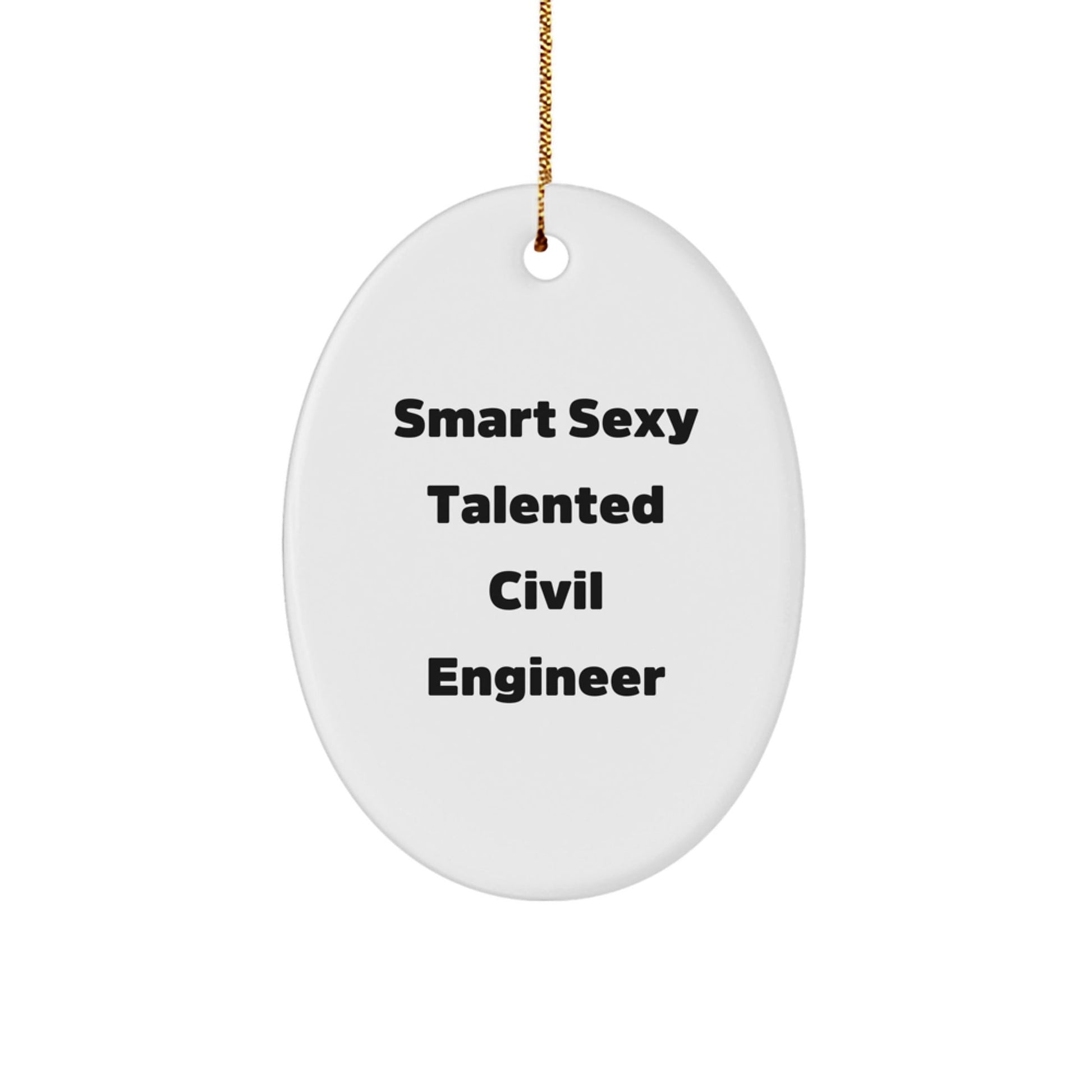 Sexy Civil Engineer Gifts for Christmas - 'Smart Sexy Talented' Oval Ornament from Family, Friends, or Coworkers - Victory Thru Vision
