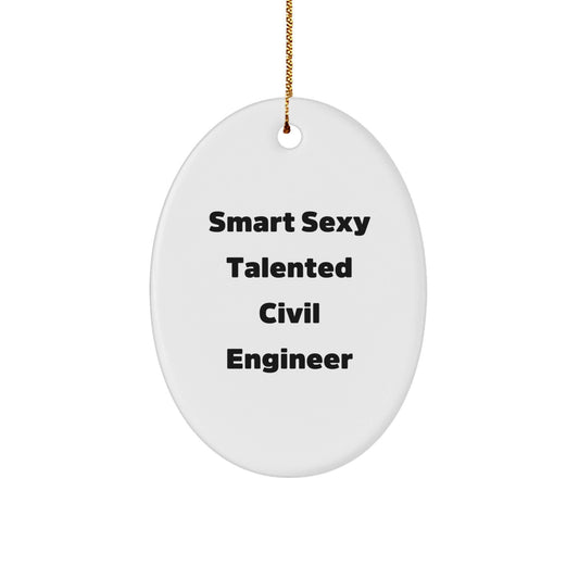 Sexy Civil Engineer Gifts for Christmas - 'Smart Sexy Talented' Oval Ornament from Family, Friends, or Coworkers - Victory Thru Vision