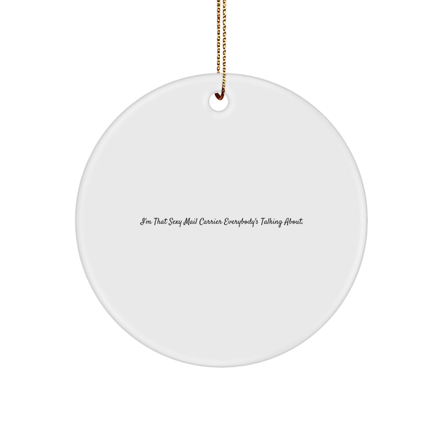 Sexy Mail Carrier Gifts, Funny Quote, Circle Ornament, Christmas Unique Gifts from Friends for Mail Carrier - Victory Thru Vision