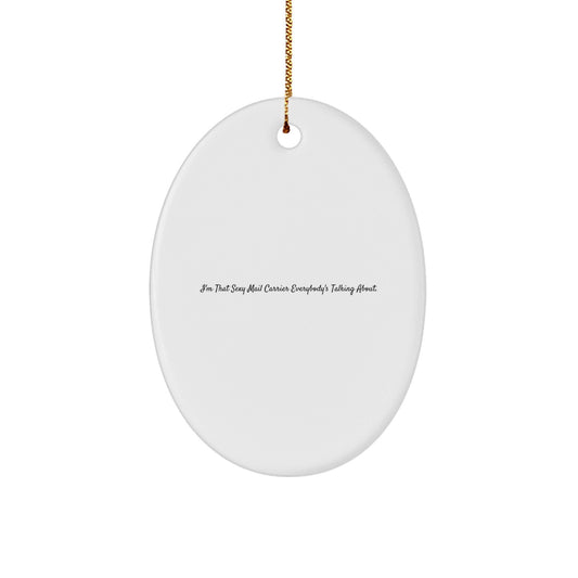 Sexy Mail Carrier Gifts, 'I'm That Sexy Mail Carrier Everybody's Talking About.' Oval Ornament, Mail Carrier Unique Gifts, Gifts from Friends, Gifts for Mail Carrier - Victory Thru Vision