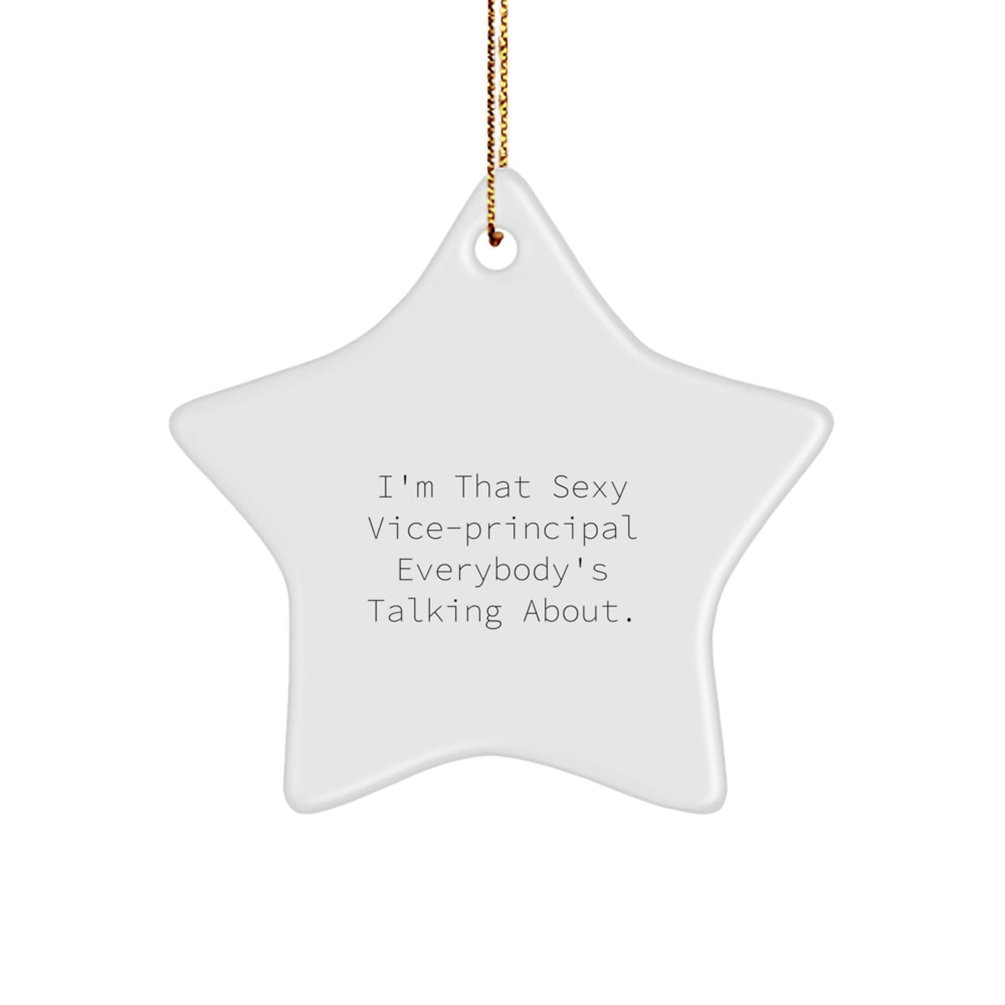 Sexy Vice - Principal Star Ornament, Funny Gifts from Friends to Vice - Principal, I'm That Sexy Vice - Principal Everybody's Talking About, Christmas Unique Gifts for Vice - Principal - Victory Thru Vision