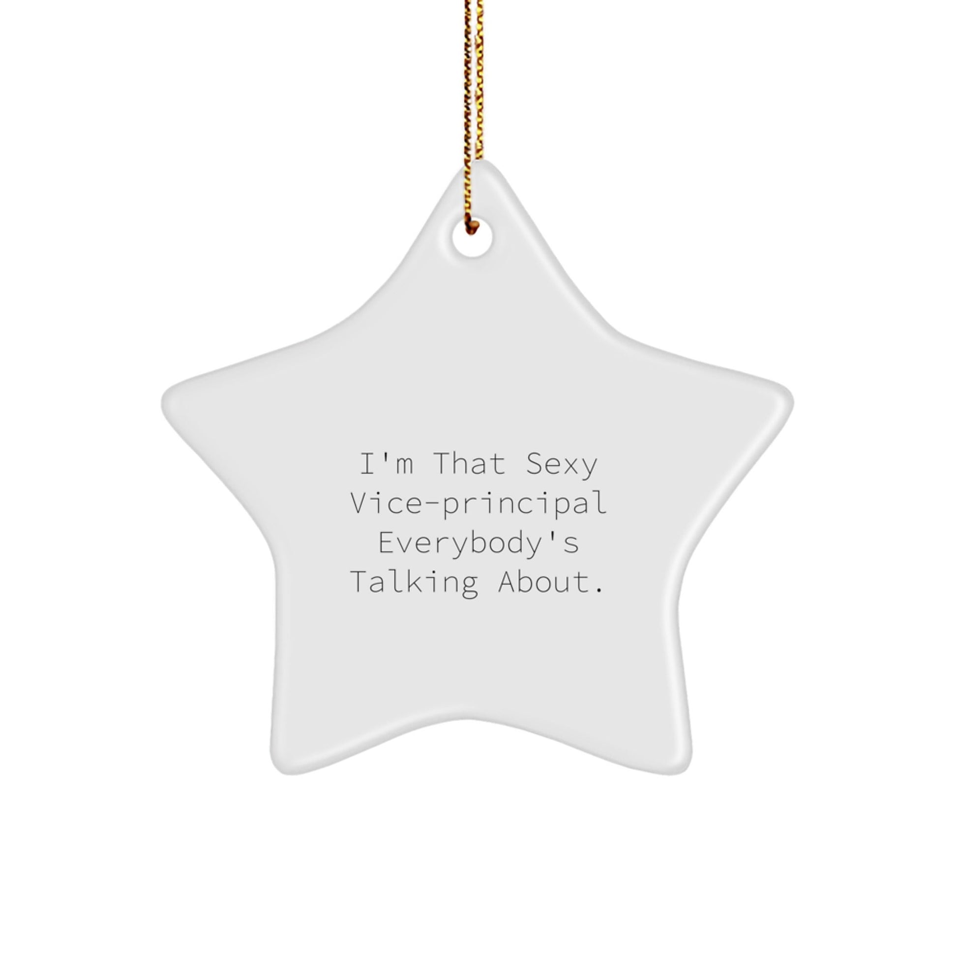 Sexy Vice - Principal Star Ornament, Funny Gifts from Friends to Vice - Principal, I'm That Sexy Vice - Principal Everybody's Talking About, Christmas Unique Gifts for Vice - Principal - Victory Thru Vision
