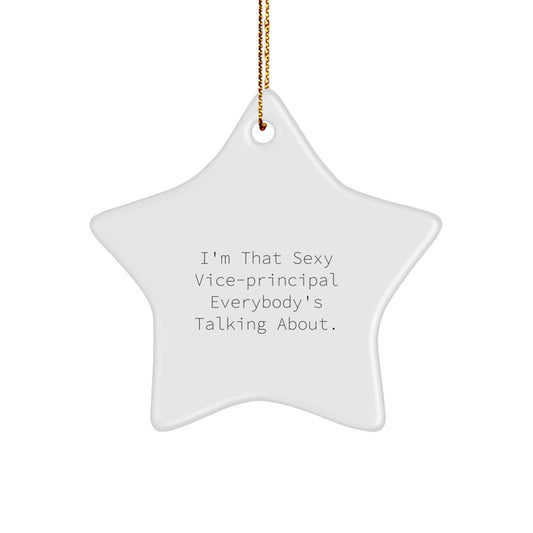 Sexy Vice - Principal Star Ornament, Funny Gifts from Friends to Vice - Principal, I'm That Sexy Vice - Principal Everybody's Talking About, Christmas Unique Gifts for Vice - Principal - Victory Thru Vision