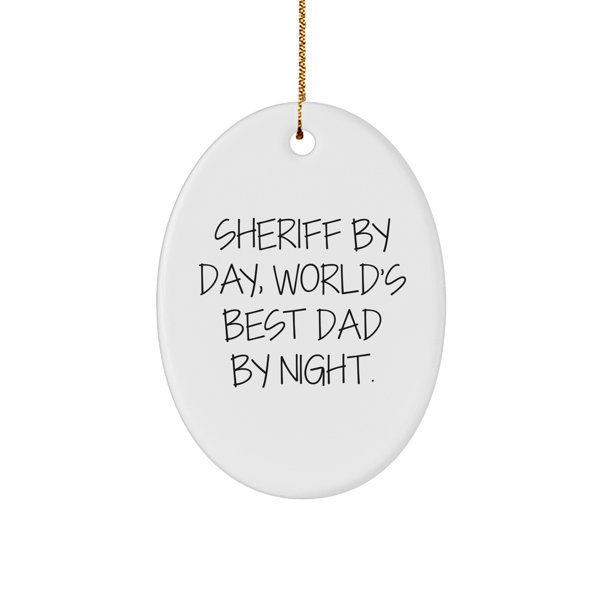 Sheriff By Day, World's Best Dad By Night. Funny Oval Ornament Gifts from Dad for Sheriff, Men, Friends, Family - Unique Christmas Unique Gifts - Victory Thru Vision