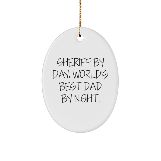 Sheriff By Day, World's Best Dad By Night. Funny Oval Ornament Gifts from Dad for Sheriff, Men, Friends, Family - Unique Christmas Unique Gifts - Victory Thru Vision