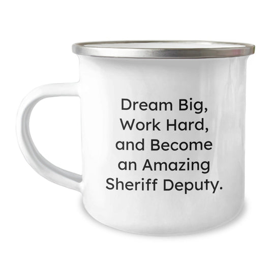 Sheriff Deputy Camping Mug, 'Dream Big, Work Hard, And Become An Amazing Sheriff Deputy.' Inspirational Graduation Gift from Friends to Men - Victory Thru Vision