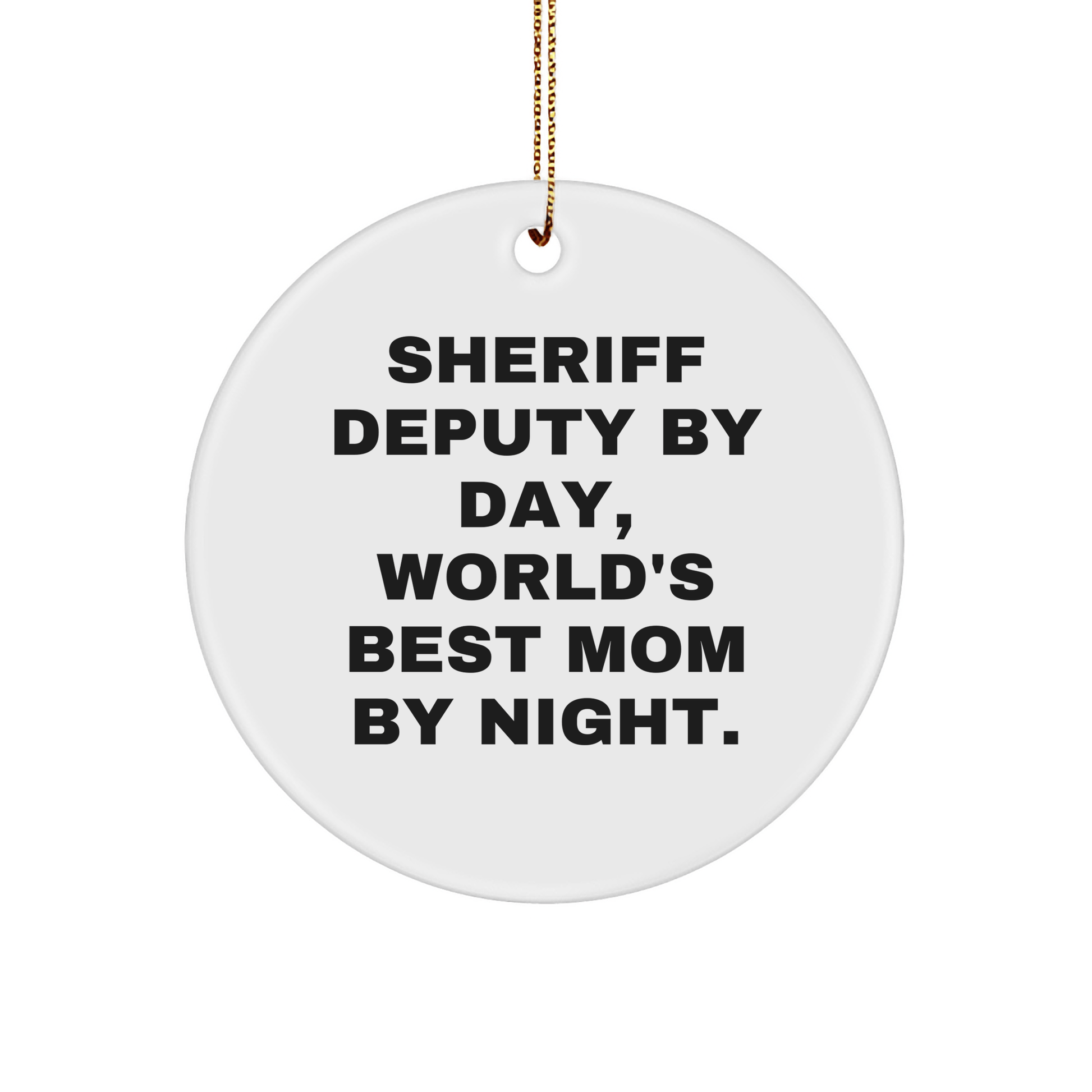 Sheriff Deputy Gifts from Men - 'Sheriff Deputy By Day, World's Best Mom By Night.' Circle Ornament for Christmas - Victory Thru Vision