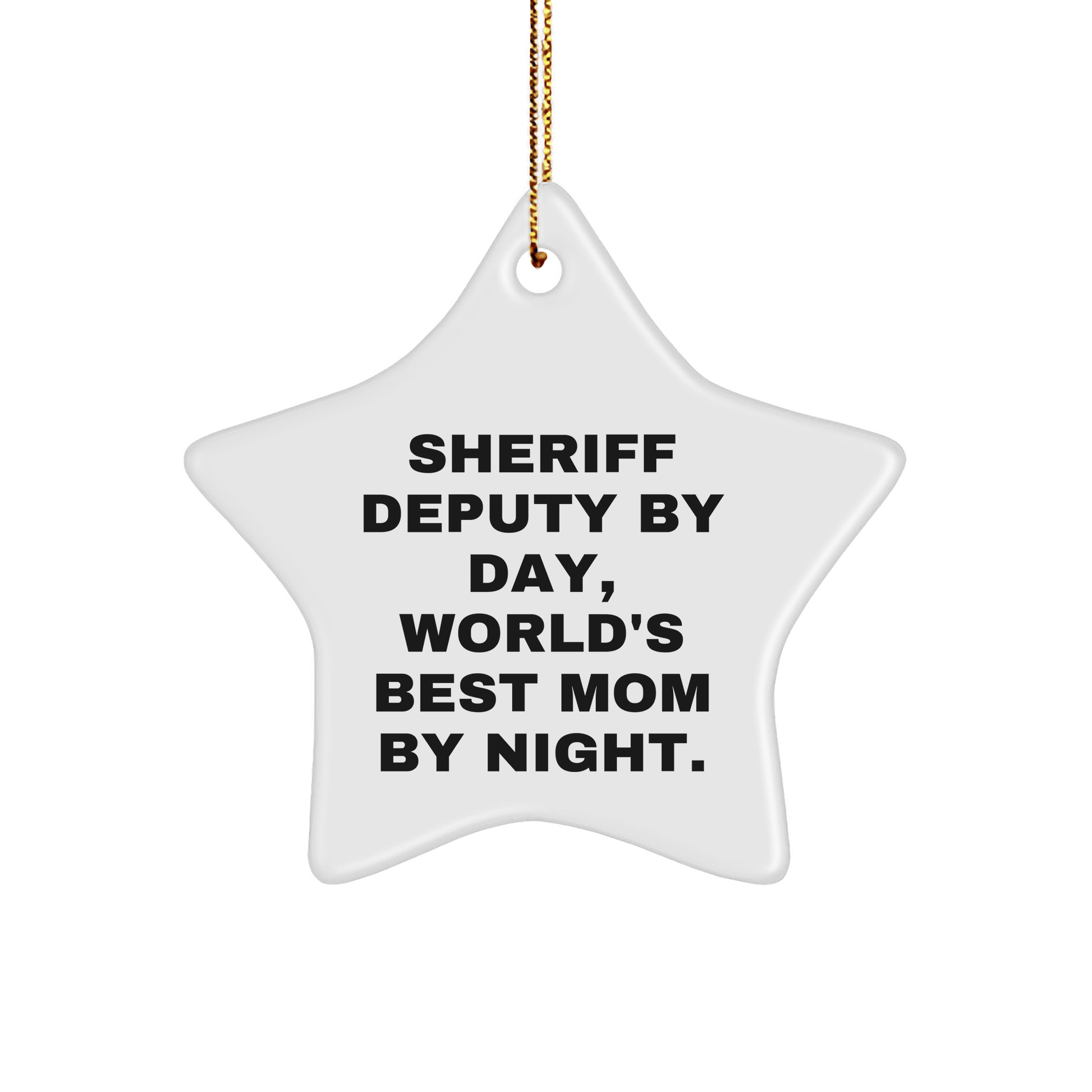 Sheriff Deputy Gifts from Mom, Funny Star Ornament for Christmas, 'Sheriff Deputy By Day, World's Best Mom By Night.' - Victory Thru Vision