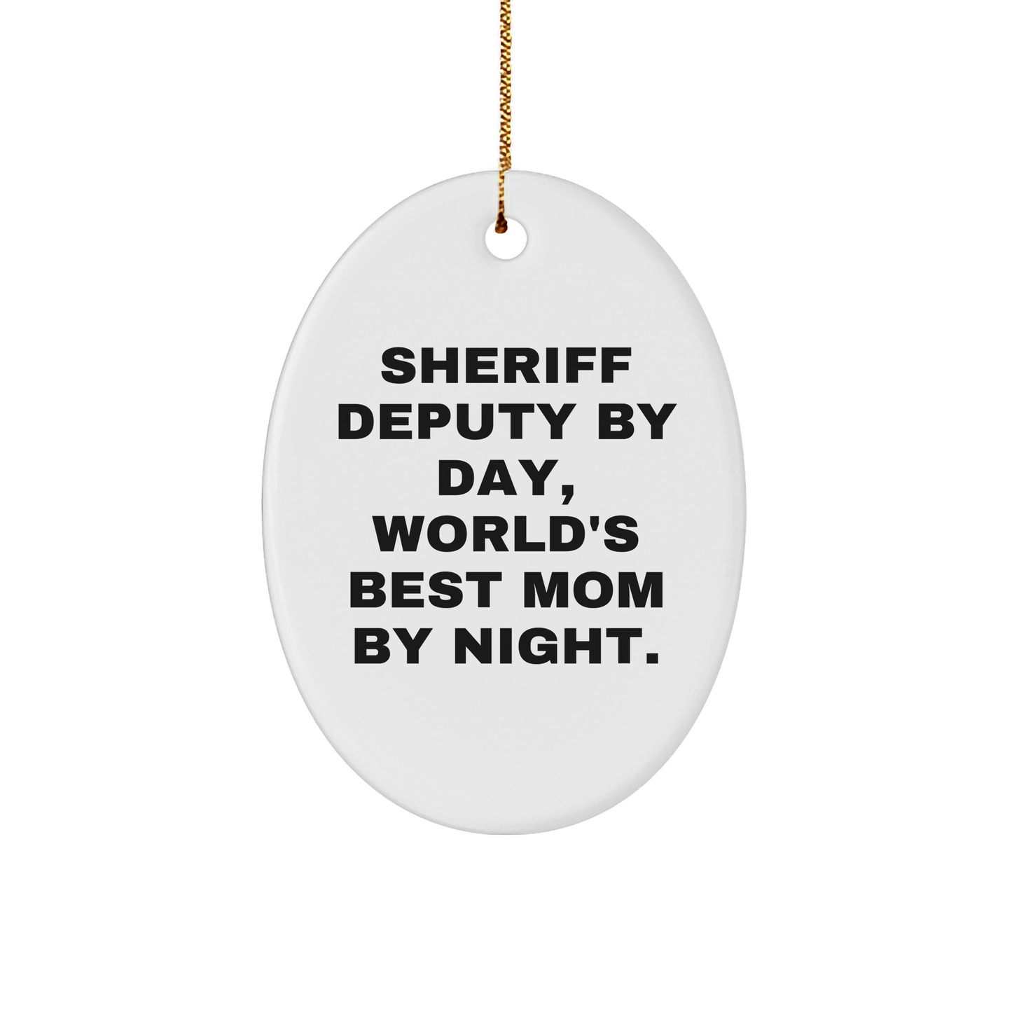 Sheriff Deputy Gifts - 'Sheriff Deputy By Day, World's Best Mom By Night.' Oval Ornament for Christmas - Gifts from Mom to Sheriff Deputy - Victory Thru Vision 
