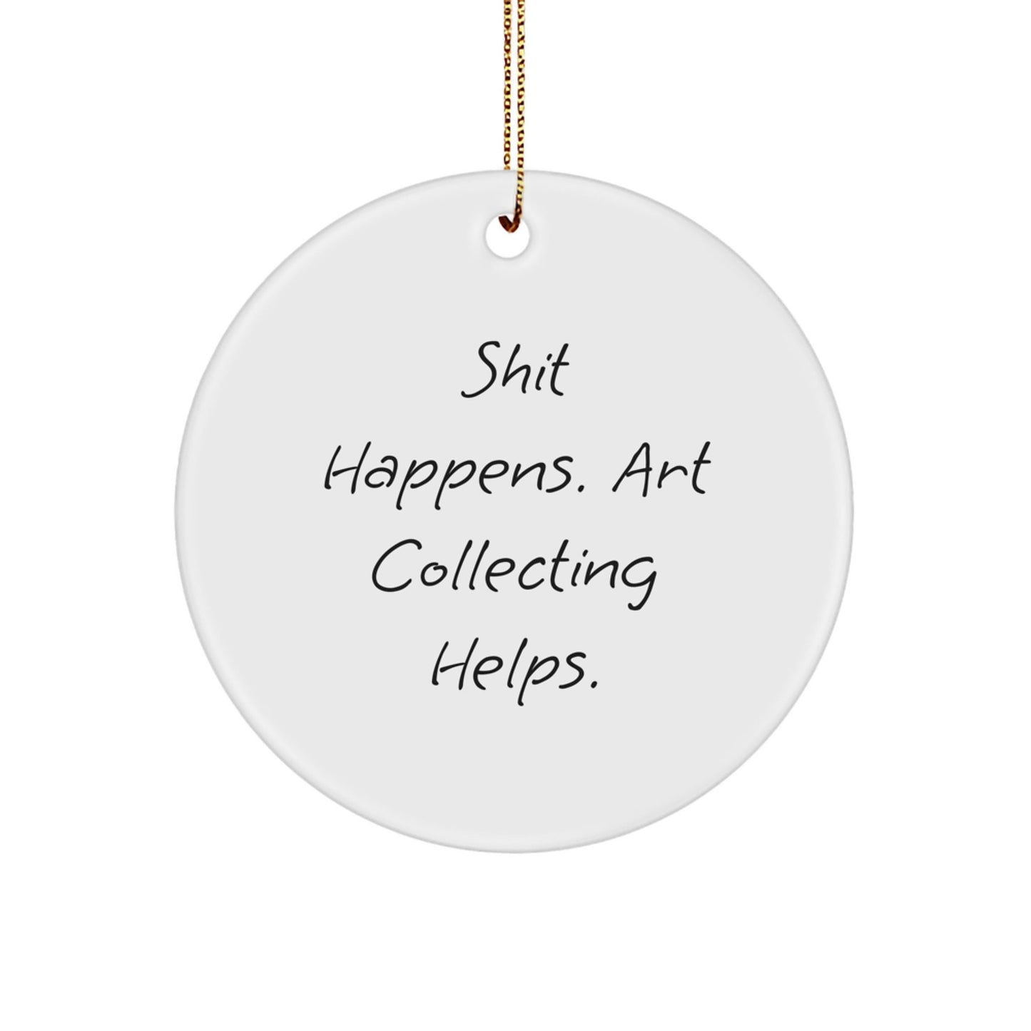 'Shit Happens' Funny Art Collecting Circle Ornament Gifts from Friends, Family, or Coworkers for Christmas - Victory Thru Vision