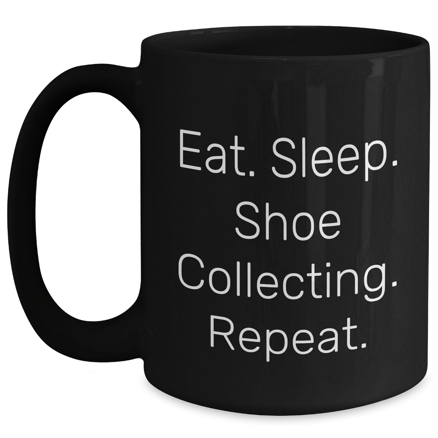 Shoe Collecting Gifts from Friends, Gifts for Shoe Collecting Enthusiasts - Eat. Sleep. Shoe Collecting. Repeat. Funny Quote Black Coffee Mug, Father's Day Unique Gifts - Victory Thru Vision 