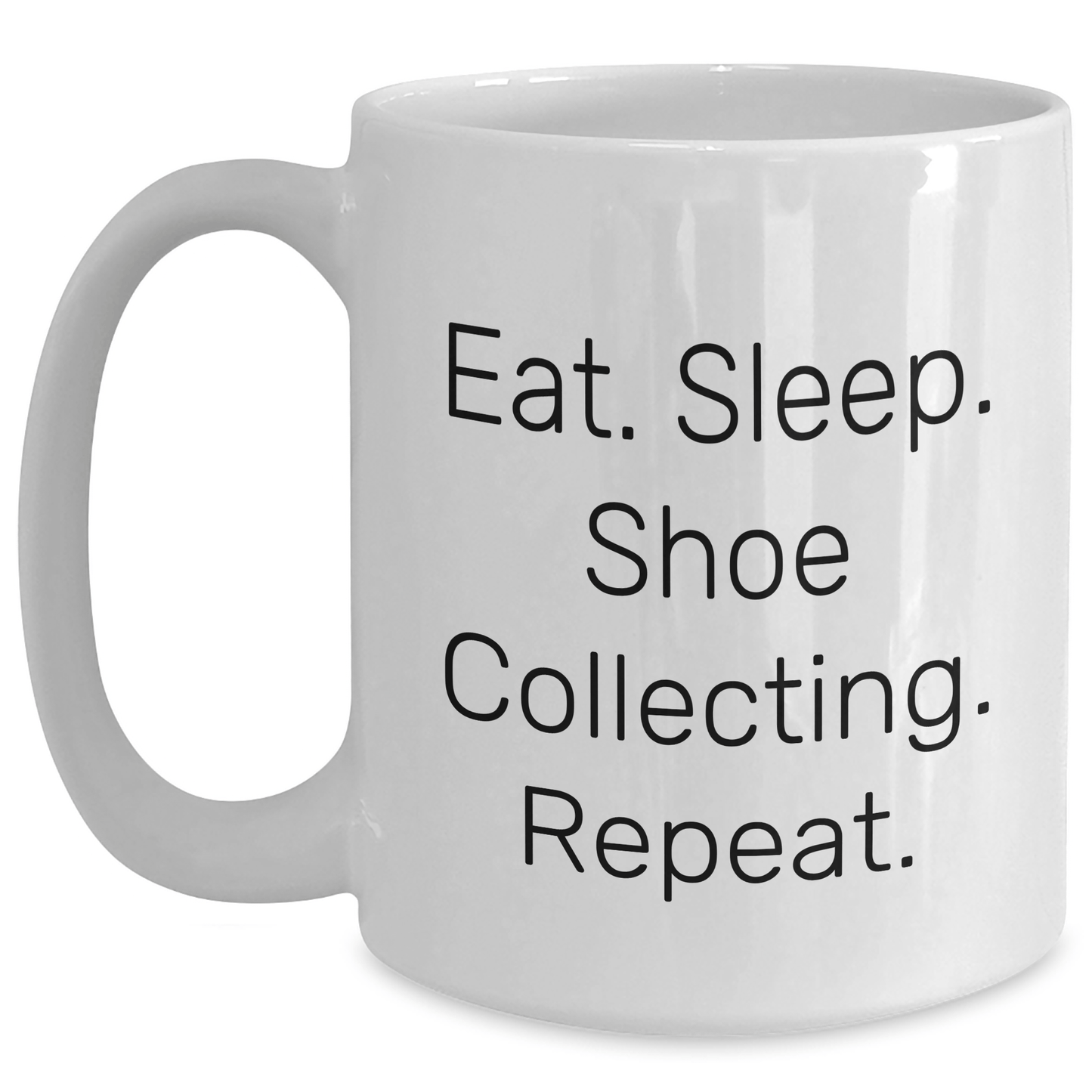 Shoe Collecting Gifts from Men - Eat. Sleep. Shoe Collecting. Repeat. Funny White Coffee Mug for Father's Day - Victory Thru Vision 