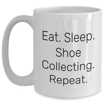 Shoe Collecting Gifts from Men - Eat. Sleep. Shoe Collecting. Repeat. Funny White Coffee Mug for Father's Day - Victory Thru Vision 