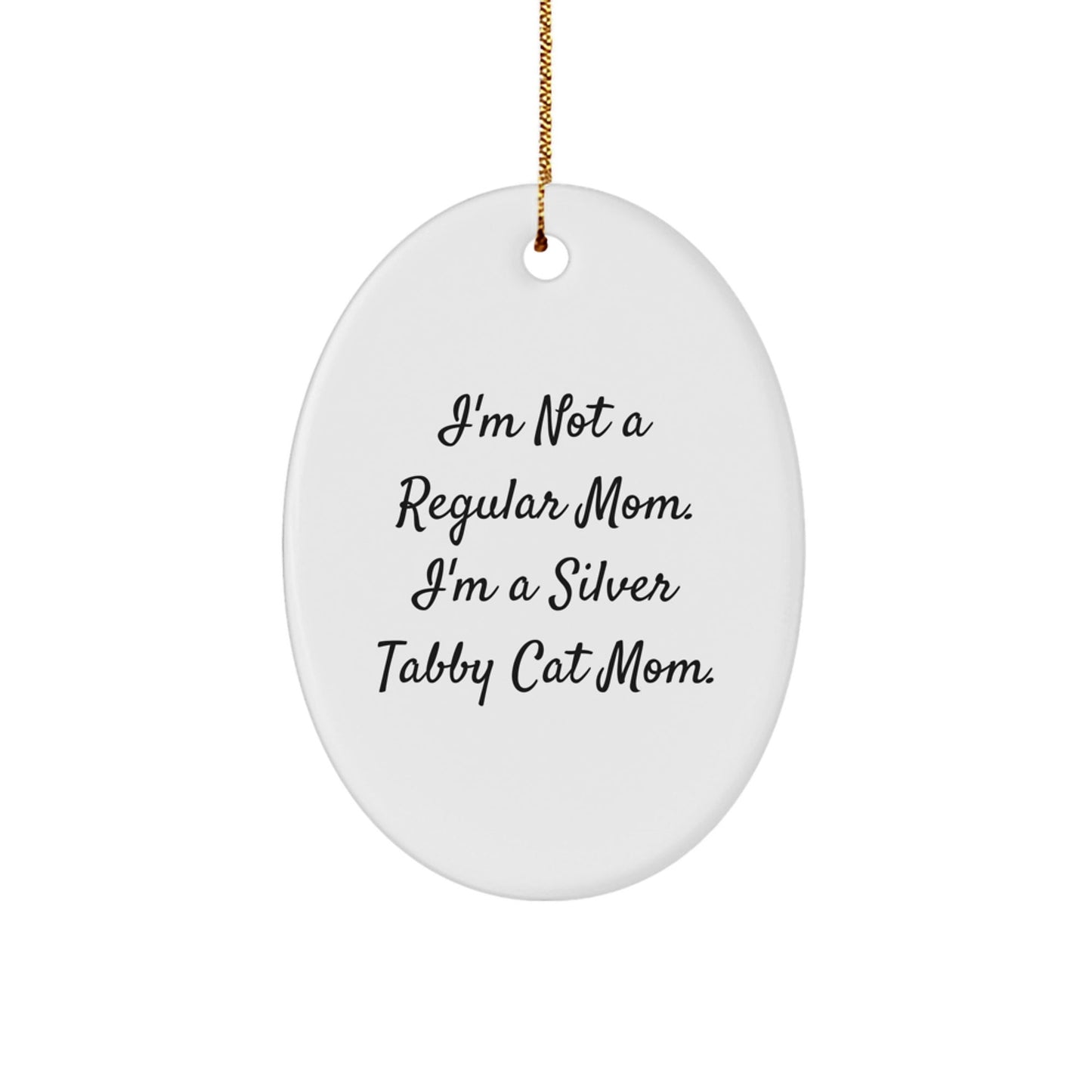 Silver Tabby Cat Mom Gifts for Friends, Funny Oval Ornament, 'I'm Not A Regular Mom. I'm A Silver Tabby Cat Mom.' Christmas Unique Gifts from Mom to Friends - Victory Thru Vision