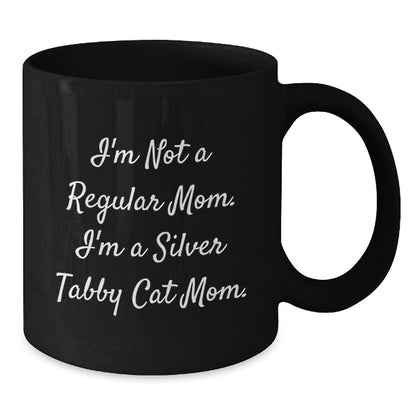 Silver Tabby Cat Mom's Funny Gift for Graduation, Black Coffee Mug, 'I'm Not A Regular Mom. I'm A Silver Tabby Cat Mom.' Quote, Gifts from Mom to Silver Tabby Cat Lovers - Victory Thru Vision