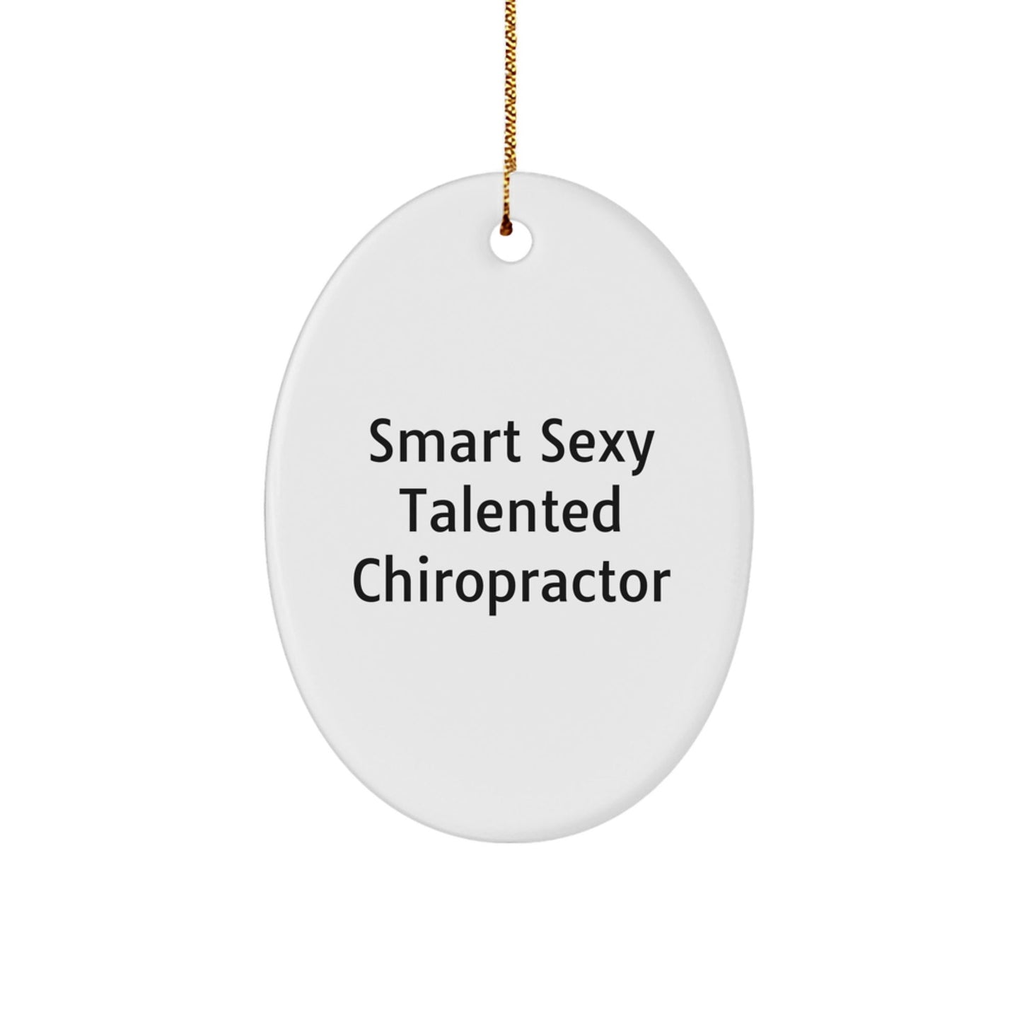Smart Sexy Talented Chiropractor Oval Ornament Gifts from Friends for Chiropractors, Funny Christmas Unique Gift - Victory Thru Vision