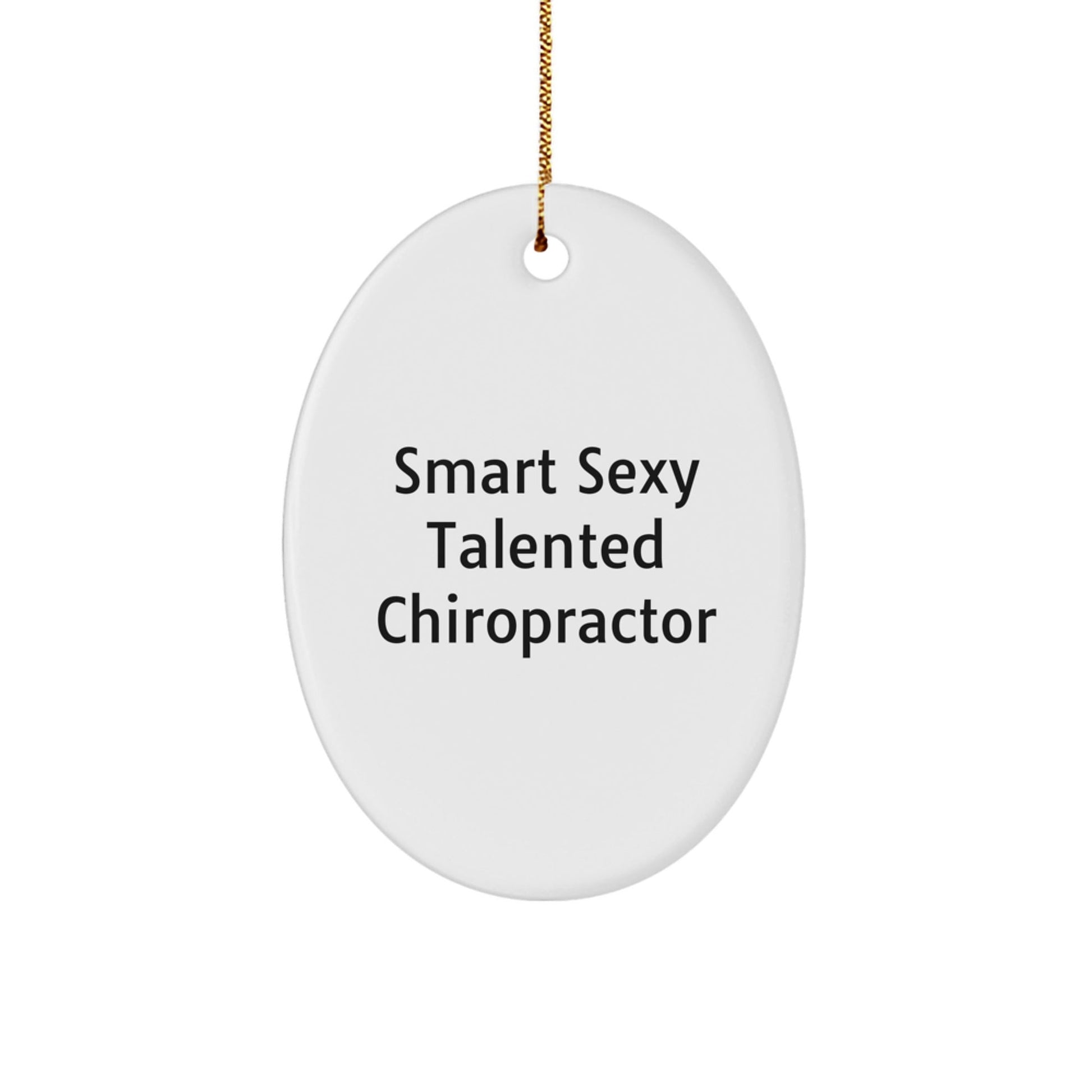 Smart Sexy Talented Chiropractor Oval Ornament Gifts from Friends for Chiropractors, Funny Christmas Unique Gift - Victory Thru Vision