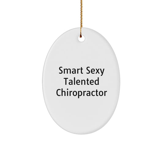 Smart Sexy Talented Chiropractor Oval Ornament Gifts from Friends for Chiropractors, Funny Christmas Unique Gift - Victory Thru Vision
