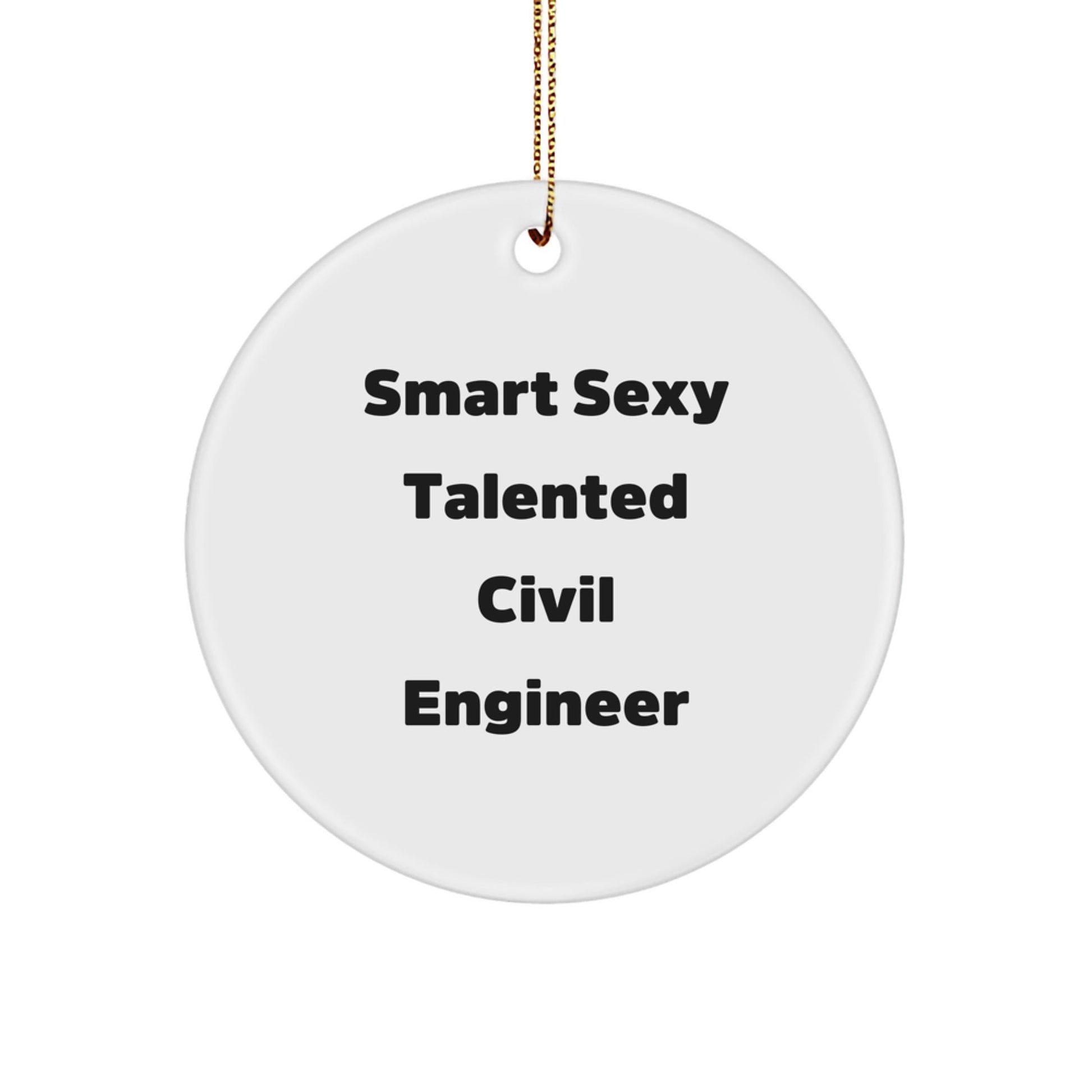 Smart Sexy Talented Civil Engineer Christmas Circle Ornament, Gifts from Friends and Family for Civil Engineers, White MDF Circle Shaped Decoration - Victory Thru Vision