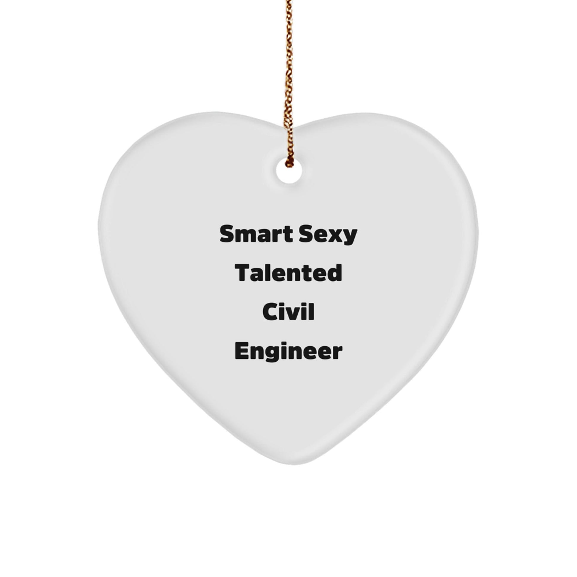 Smart Sexy Talented Civil Engineer's Heartfelt Christmas Unique Gift, Gifts from Friends for Civil Engineers, Unique Heart Ornament - Victory Thru Vision