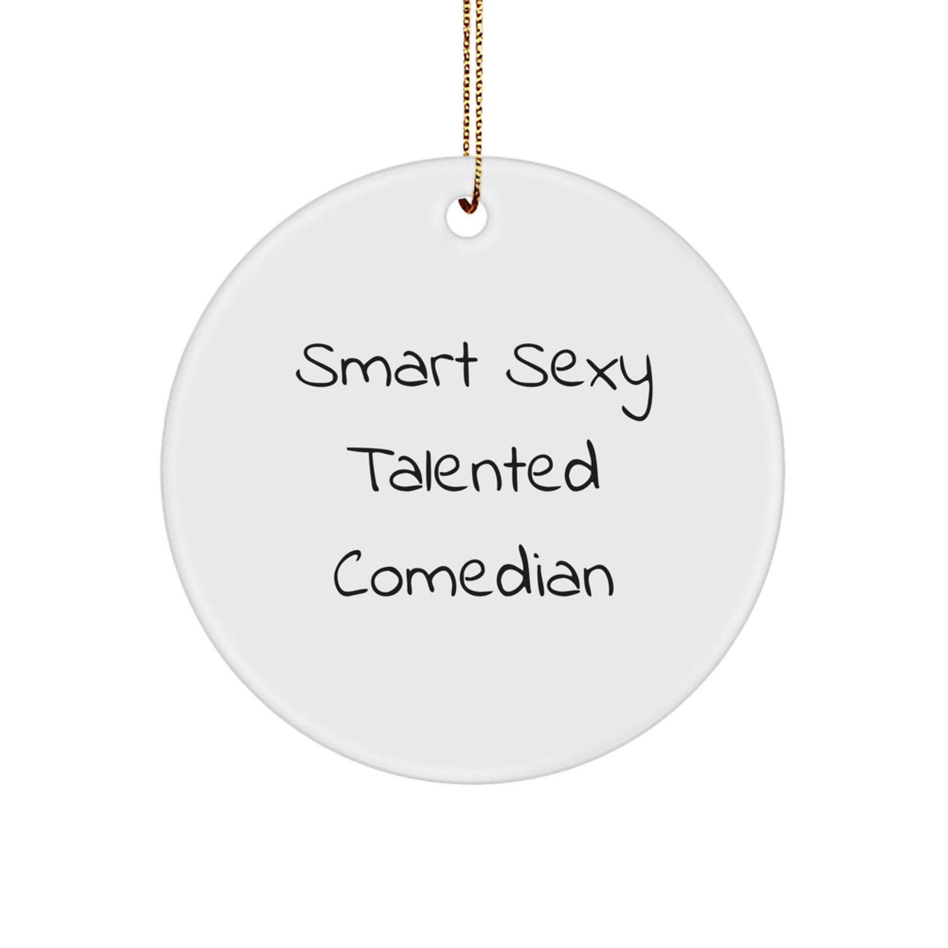 Smart Sexy Talented Comedian Circle Ornament for Comedian Gifts from Friends, Comedian Ornaments for Men and Women, Funny Christmas Unique Gifts - Victory Thru Vision