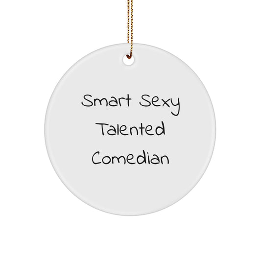 Smart Sexy Talented Comedian Circle Ornament for Comedian Gifts from Friends, Comedian Ornaments for Men and Women, Funny Christmas Unique Gifts - Victory Thru Vision