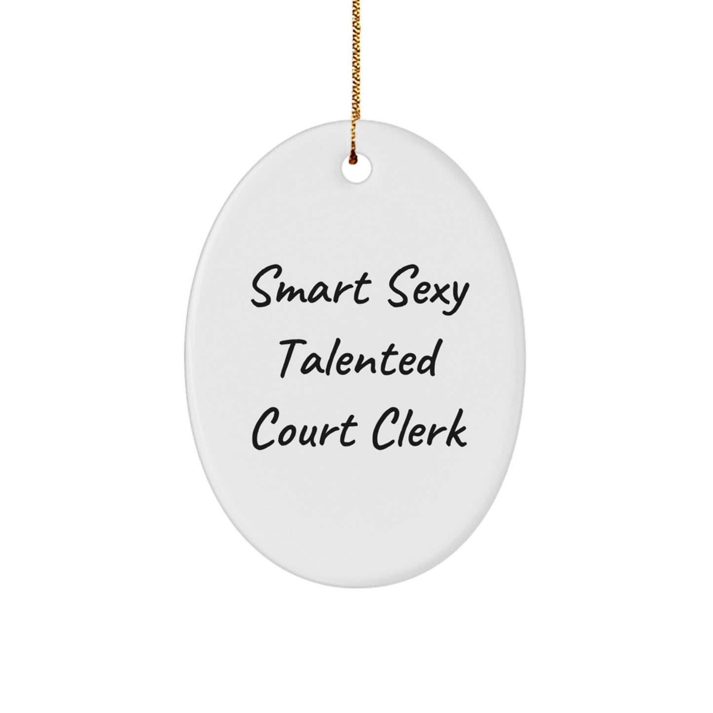 Smart Sexy Talented Court Clerk Oval Ornament Gifts from Family for Court Clerks, Funny Quote Christmas Decoration - Victory Thru Vision