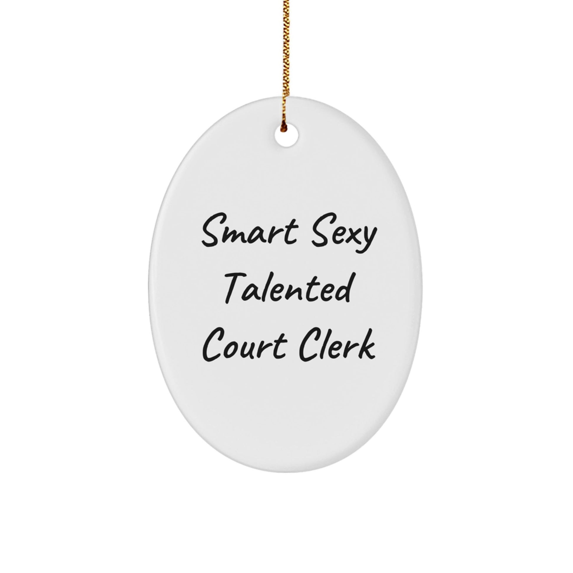 Smart Sexy Talented Court Clerk Oval Ornament Gifts from Family for Court Clerks, Funny Quote Christmas Decoration - Victory Thru Vision