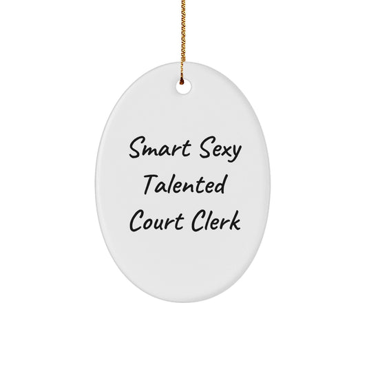 Smart Sexy Talented Court Clerk Oval Ornament Gifts from Family for Court Clerks, Funny Quote Christmas Decoration - Victory Thru Vision