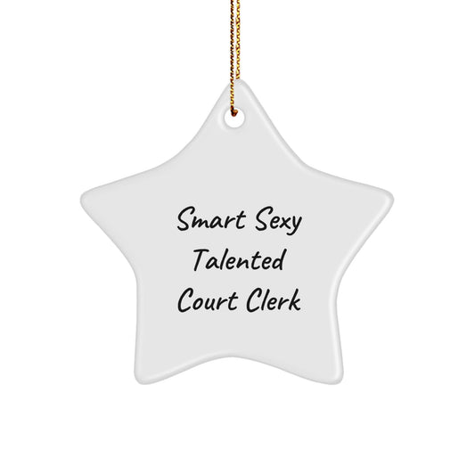 Smart Sexy Talented Court Clerk Star Ornament, Gifts for Court Clerks from Friends, Christmas Unique Finds - Victory Thru Vision