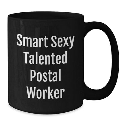 Smart Sexy Talented Postal Worker Gifts from Friends, Family or Coworkers - Birthday Unique Gifts for Postal Worker, Black Coffee Mug - Victory Thru Vision