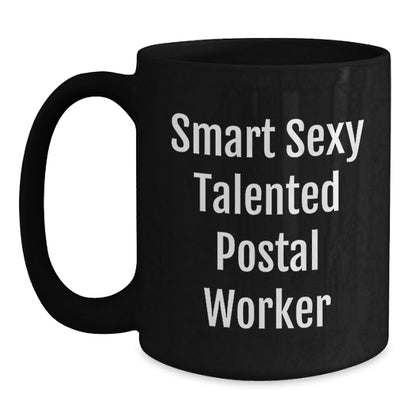 Smart Sexy Talented Postal Worker Gifts from Friends, Family or Coworkers - Birthday Unique Gifts for Postal Worker, Black Coffee Mug - Victory Thru Vision