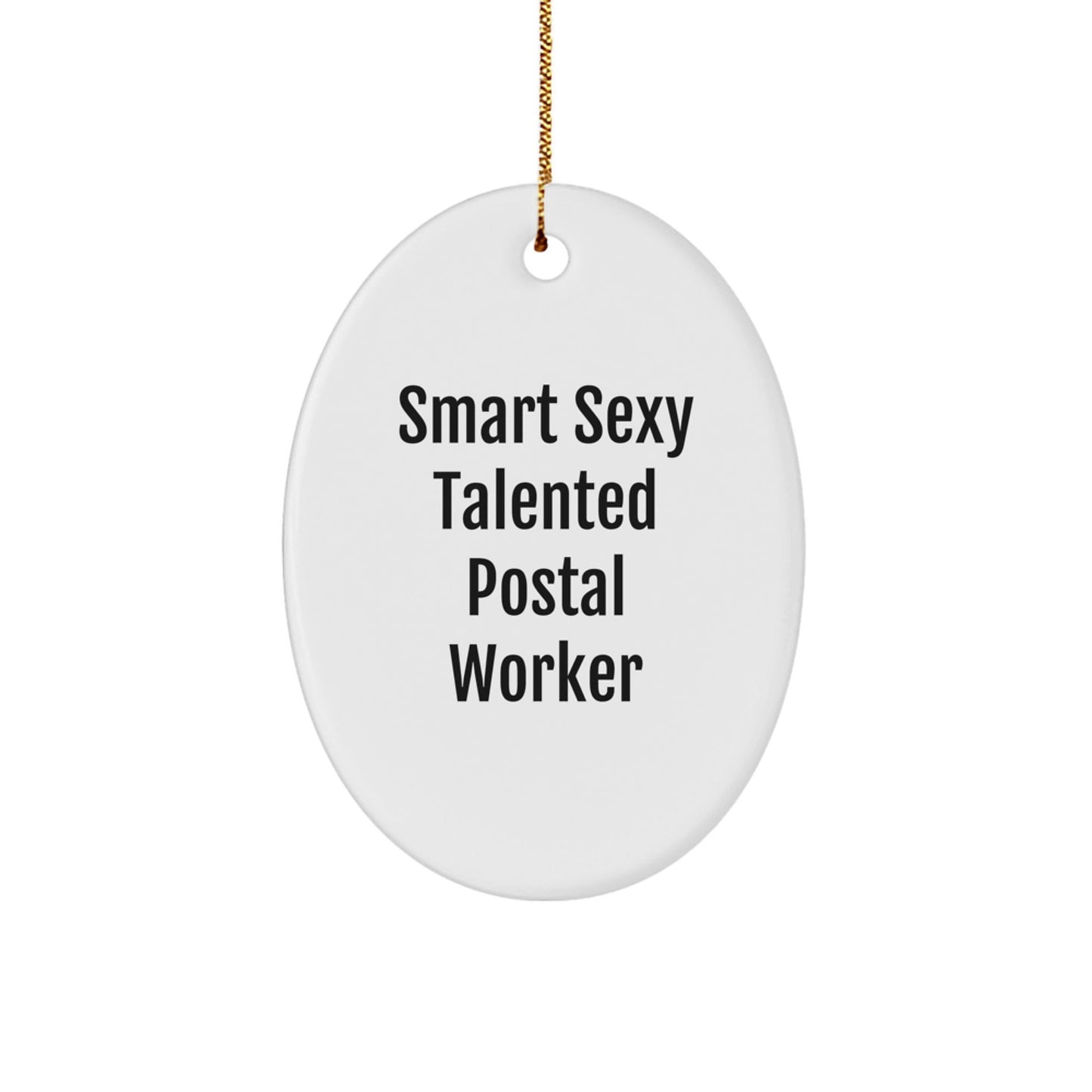 Smart Sexy Talented Postal Worker Oval Ornament, Gifts for Postal Worker, Funny Christmas Unique Gifts, Gifts from Friends, Oval Ornament for Postal Worker - Victory Thru Vision