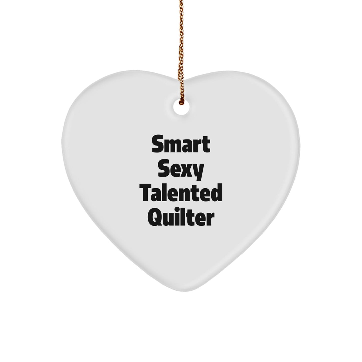 Smart Sexy Talented Quilter's Heart Ornament Gifts for Quilter Friends - 'Talented Quilter' Quote Christmas Ornament - Victory Thru Vision