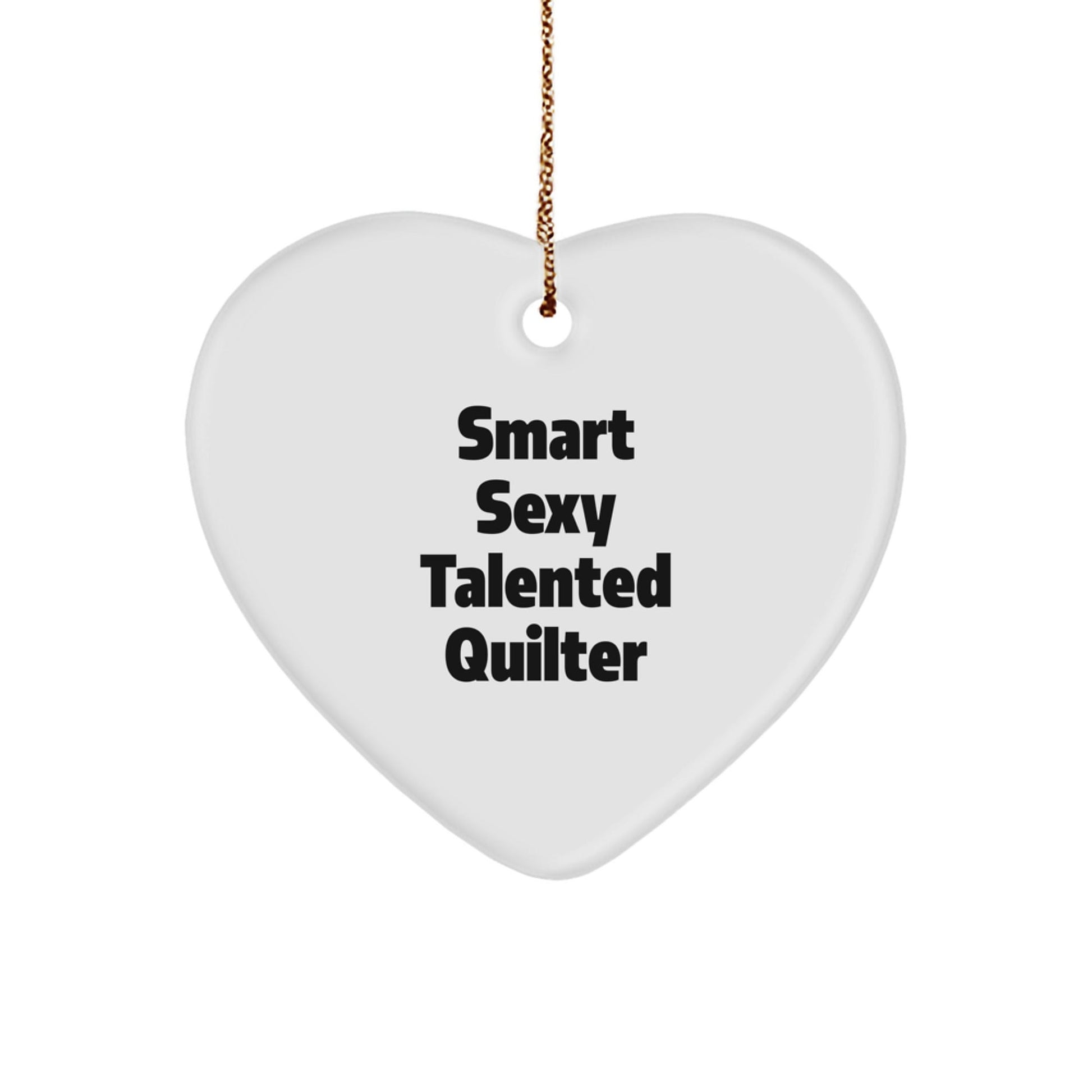 Smart Sexy Talented Quilter's Heart Ornament Gifts for Quilter Friends - 'Talented Quilter' Quote Christmas Ornament - Victory Thru Vision