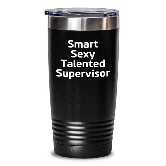 Smart Sexy Talented Supervisor Funny Birthday Unique Gift Ideas from Friends for Men and Women Tumbler - Victory Thru Vision