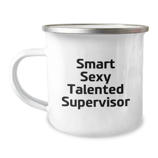 Smart Sexy Talented Supervisor Funny Birthday Unique Gifts from Friends to Supervisor, Camping Mug for Supervisor, Quote: 'Smart Sexy Talented Supervisor', Gifts for Supervisor - Victory Thru Vision
