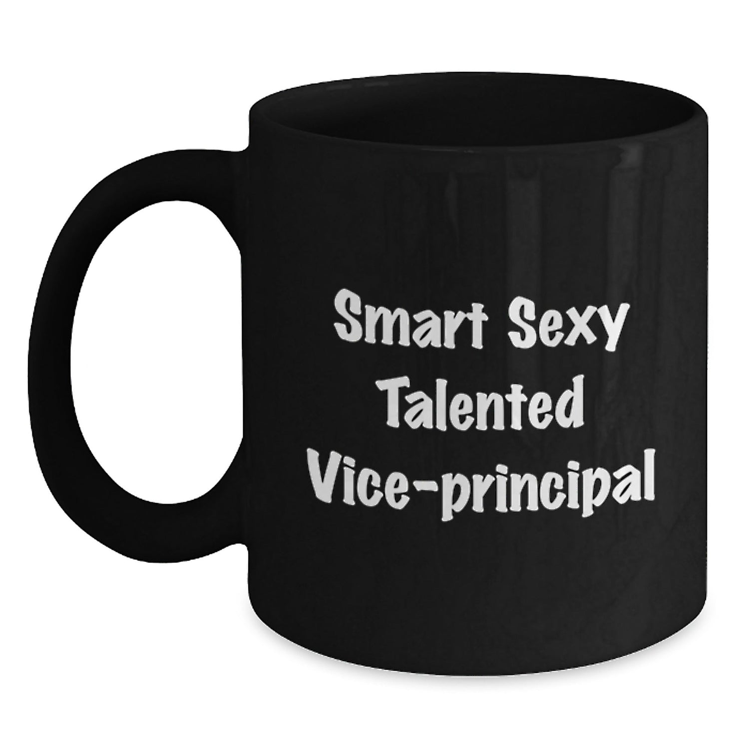 Smart Sexy Talented Vice - Principal Funny Birthday Unique Gifts from Friends for Him or Her - Black Coffee Mug - Victory Thru Vision