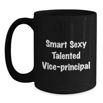 Smart Sexy Talented Vice - Principal Funny Birthday Unique Gifts from Friends for Him or Her - Black Coffee Mug - Victory Thru Vision