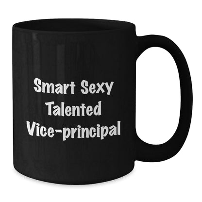 Smart Sexy Talented Vice - Principal Funny Birthday Unique Gifts from Friends for Him or Her - Black Coffee Mug - Victory Thru Vision