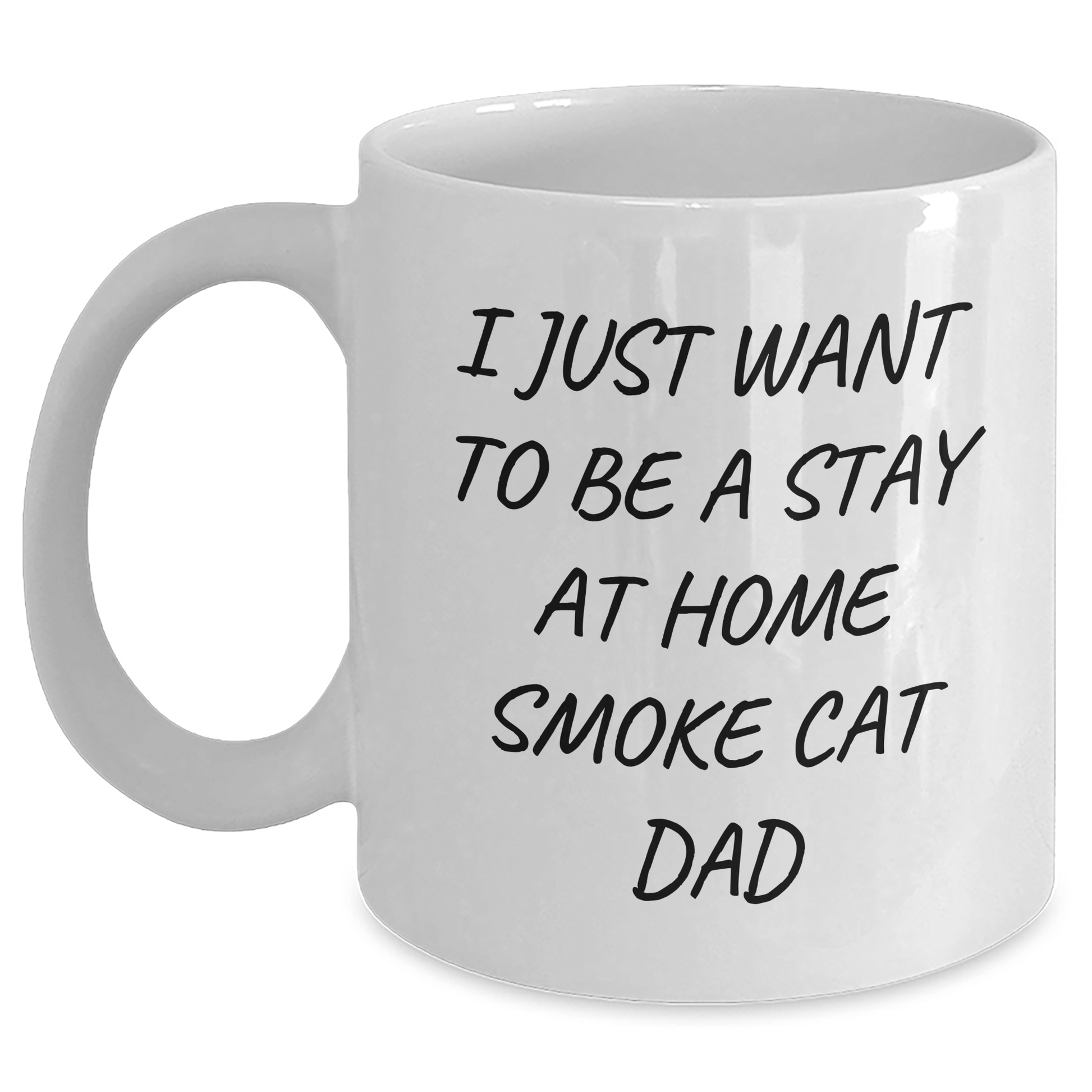 Smoke Cat Dad Gifts, Funny White Coffee Mug, I Just Want To Be A Stay At Home Smoke Cat Dad, Gifts from Men to Smoke Cat Dads, Unique Father's Day Unique Gifts - Victory Thru Vision