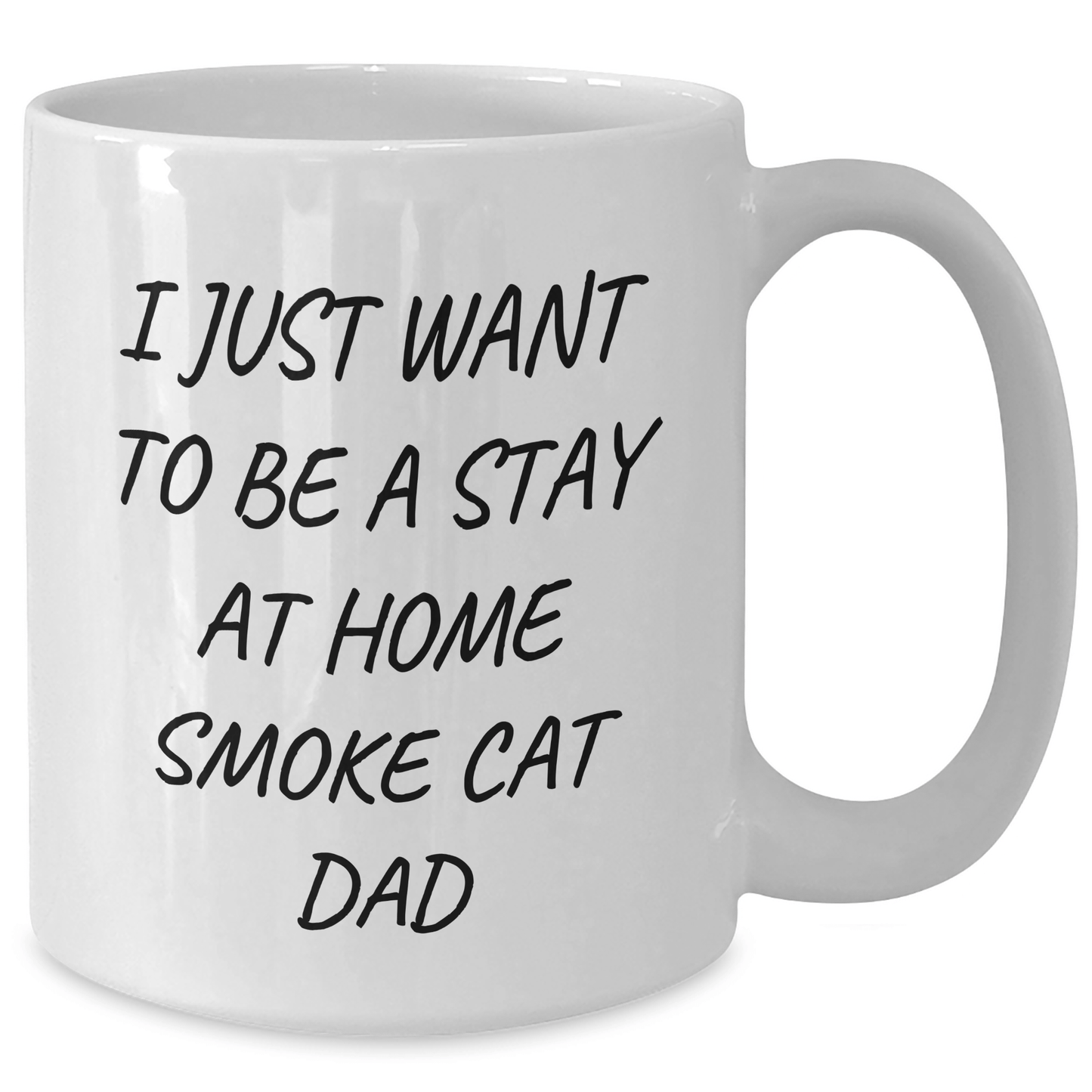 Smoke Cat Dad Gifts, Funny White Coffee Mug, I Just Want To Be A Stay At Home Smoke Cat Dad, Gifts from Men to Smoke Cat Dads, Unique Father's Day Unique Gifts - Victory Thru Vision