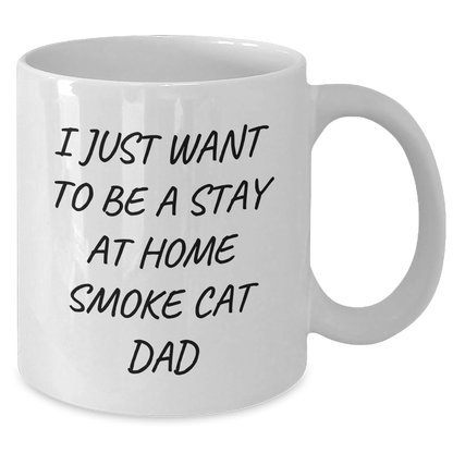 Smoke Cat Dad Gifts, Funny White Coffee Mug, I Just Want To Be A Stay At Home Smoke Cat Dad, Gifts from Men to Smoke Cat Dads, Unique Father's Day Unique Gifts - Victory Thru Vision