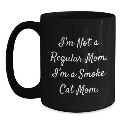 Smoke Cat Mom Funny Gifts from Friends for Graduation Unique Smoke Cat Black Coffee Mug, 'I'm Not A Regular Mom. I'm A Smoke Cat Mom.' - Victory Thru Vision