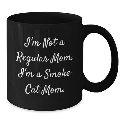 Smoke Cat Mom Funny Gifts from Friends for Graduation Unique Smoke Cat Black Coffee Mug, 'I'm Not A Regular Mom. I'm A Smoke Cat Mom.' - Victory Thru Vision